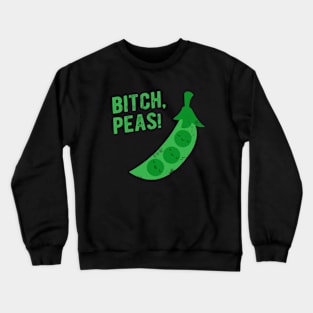 Bitch Peas Crewneck Sweatshirt